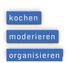 kochen  moderieren  organisieren